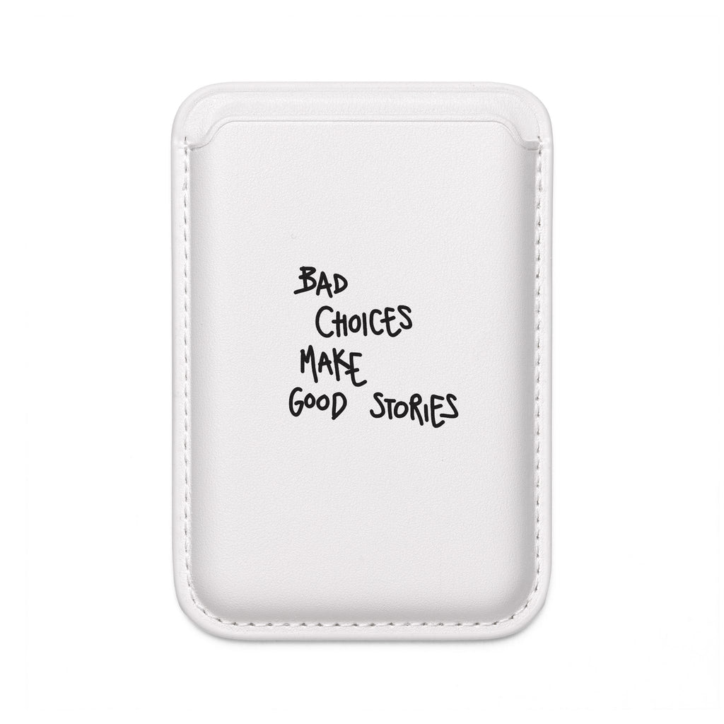 Bad Choices Make Good Stories MagSafe Wallet